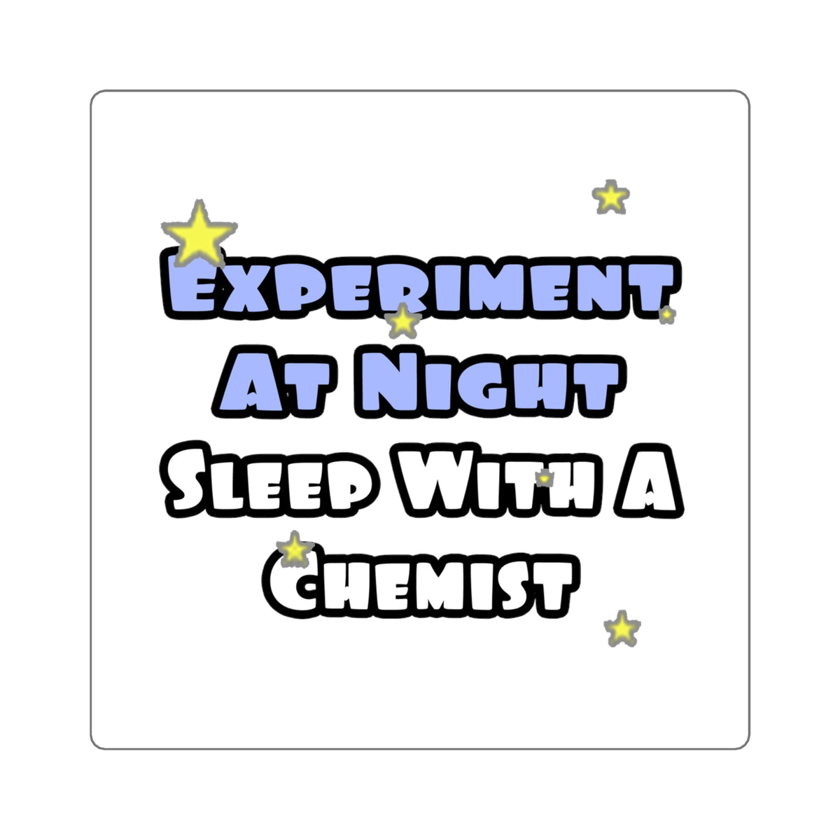 Experiment At Night...Sleep With a Chemist - Square Stickers