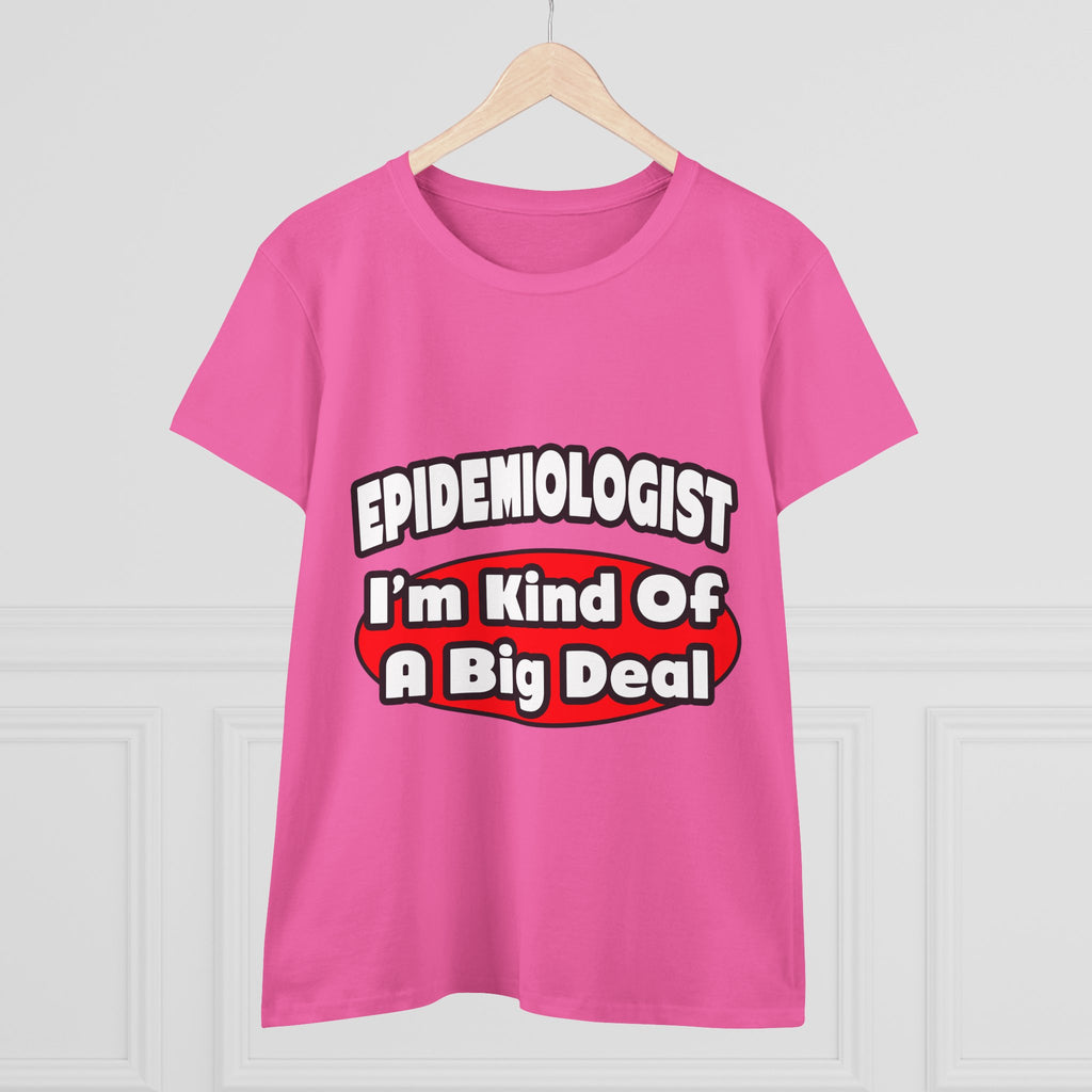 Epidemiologist...Big Deal - Women's Midweight Cotton Tee