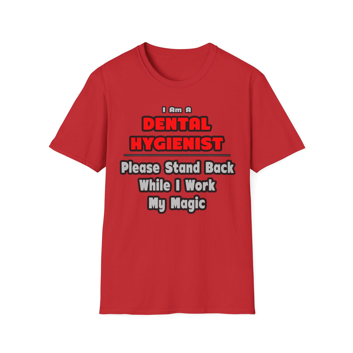 Dental Hygienist...Work My Magic - Unisex Softstyle T-Shirt