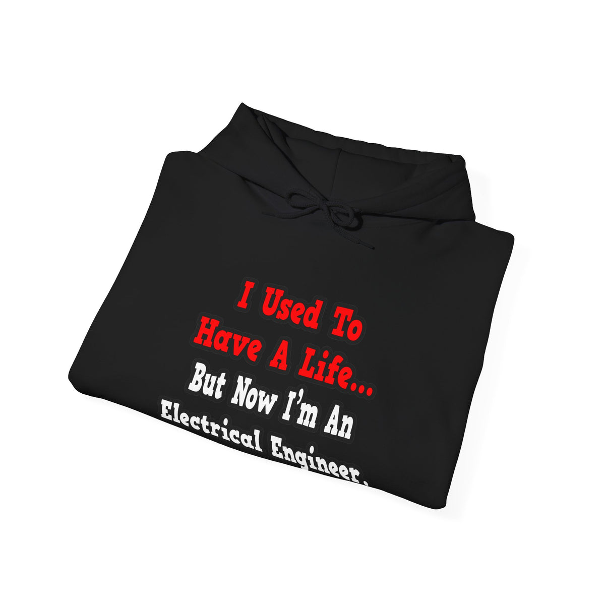I Used to Have a Life...Electrical Engineer - Unisex Heavy Blend™ Hooded Sweatshirt