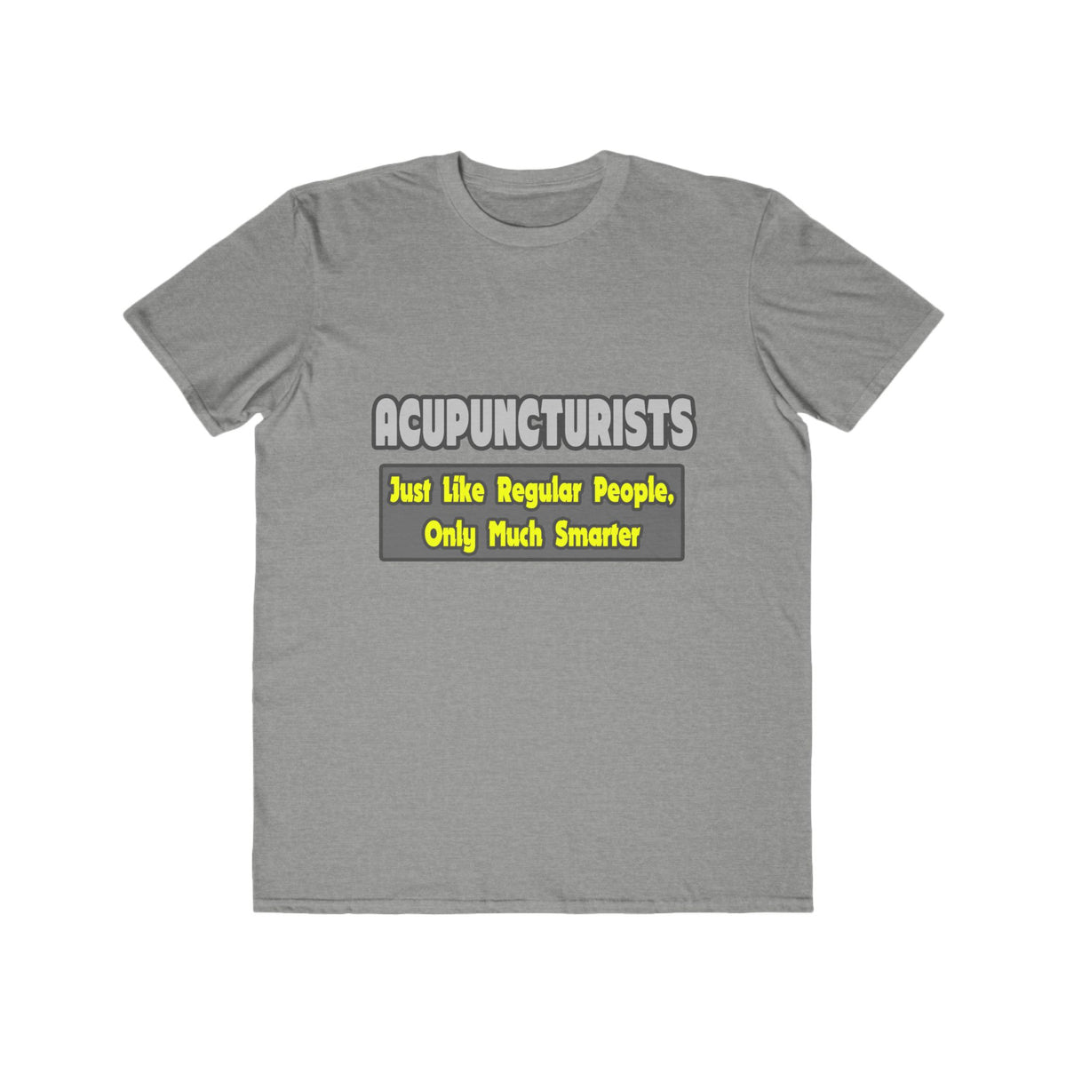 Acupuncturists .. Smarter - Men's Lightweight Fashion Tee