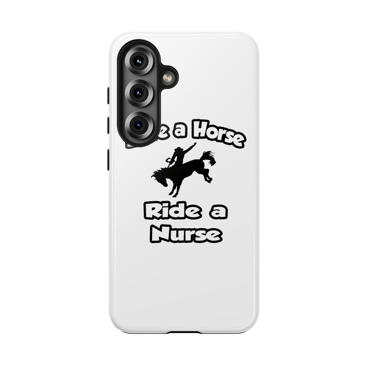 Save a Horse .. Ride a Nurse - Tough Phone Cases