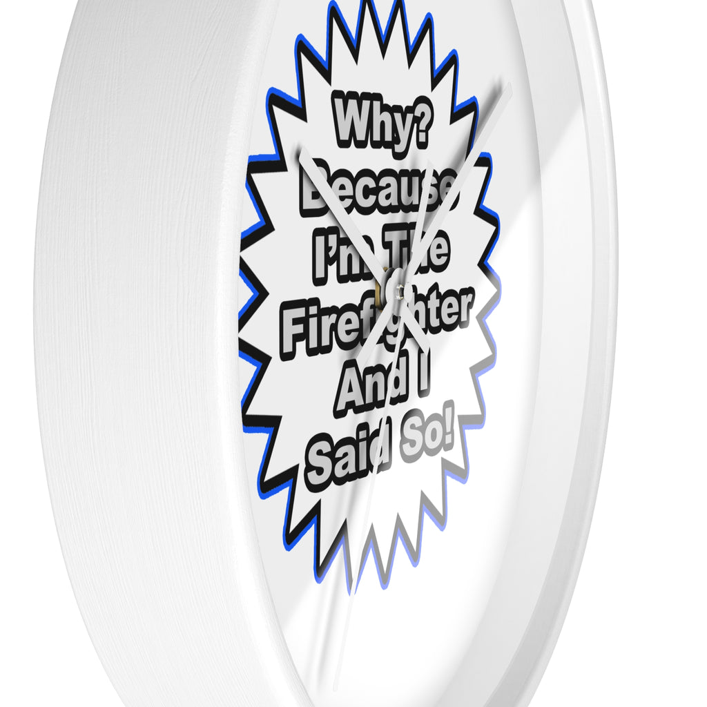 Firefighter...Because I Said So - Wall Clock