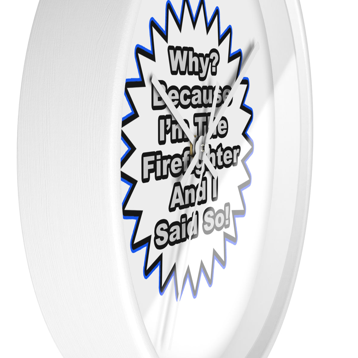 Firefighter...Because I Said So - Wall Clock