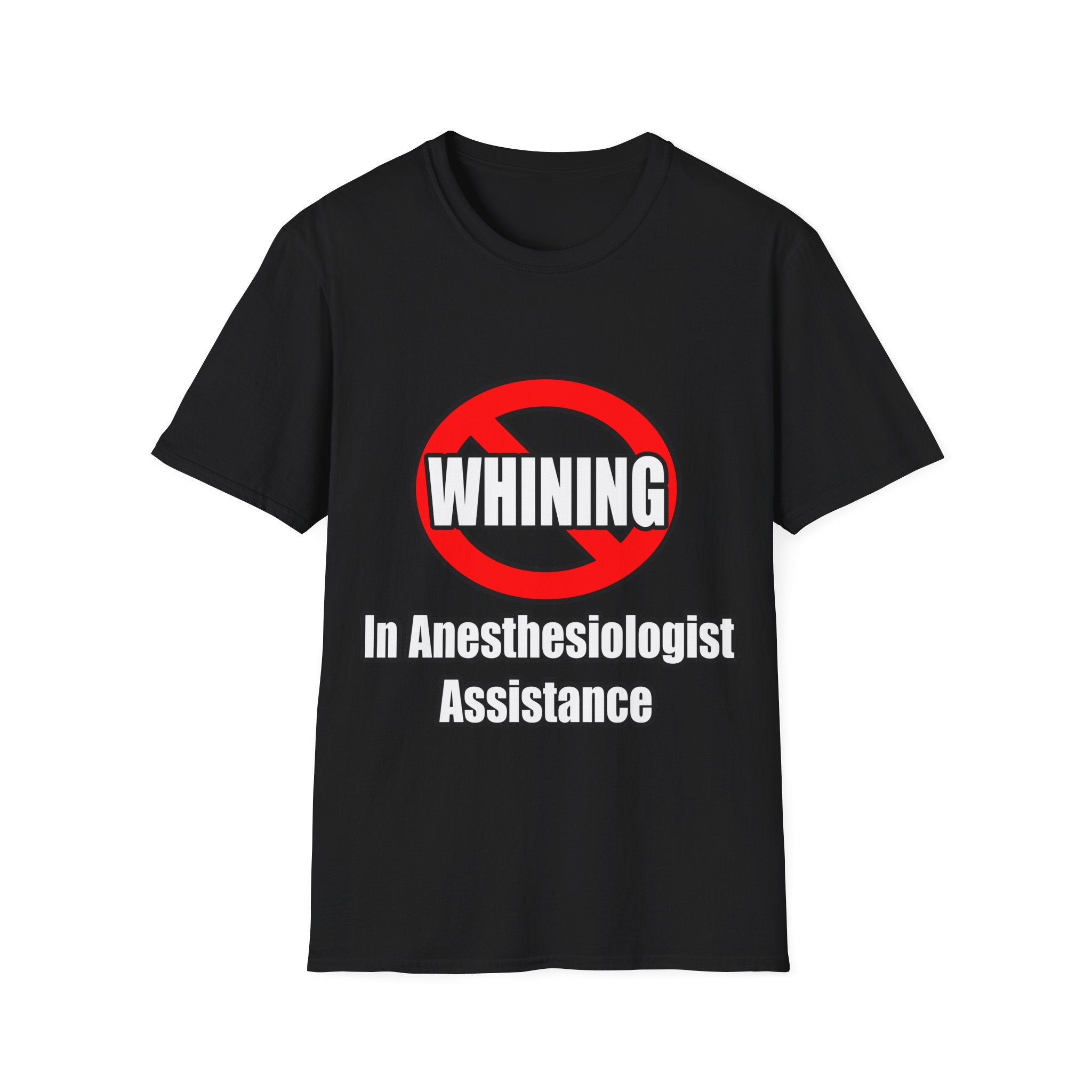 No Whining In Anesthesiologist Assistance - Unisex Softstyle T-Shirt