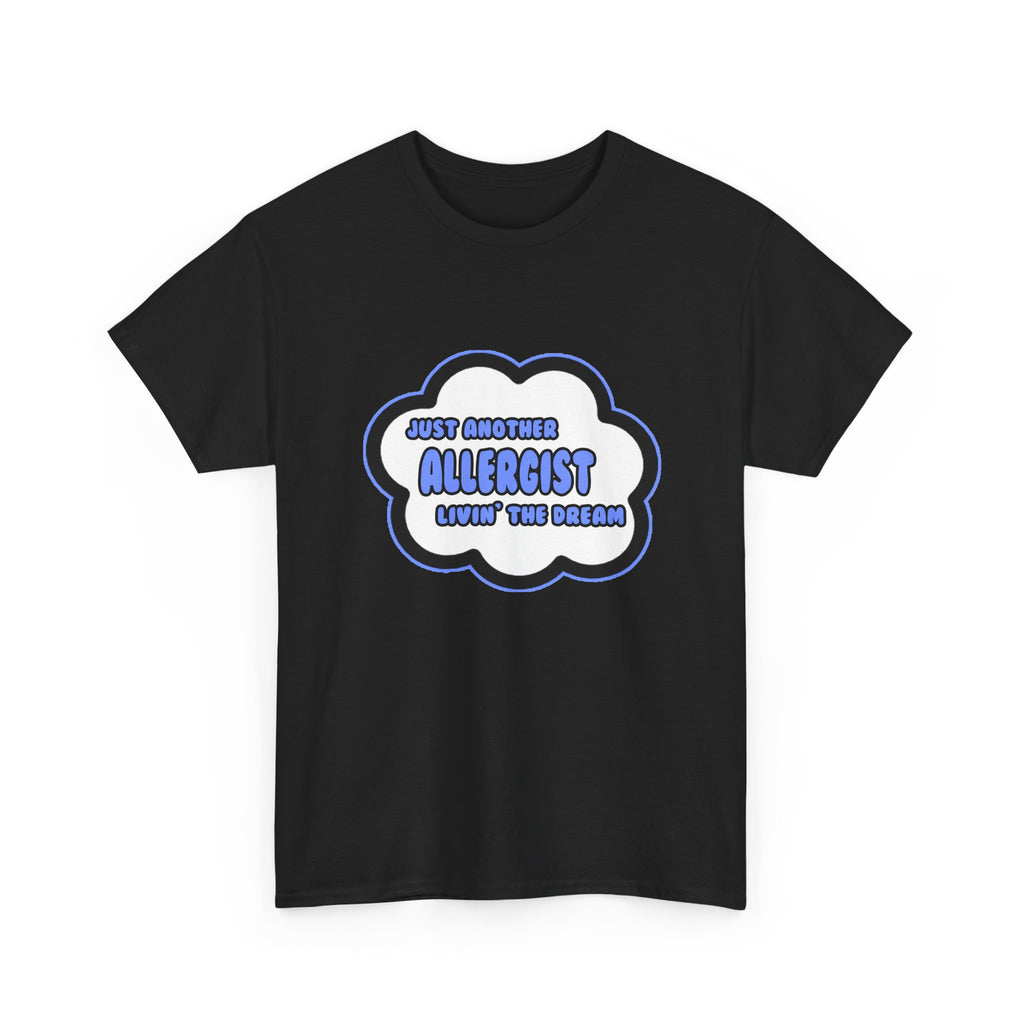 Allergist .. Livin' The Dream - Unisex Heavy Cotton Tee
