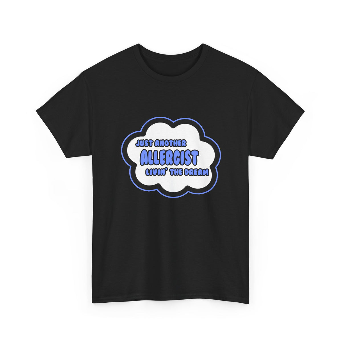 Allergist .. Livin' The Dream - Unisex Heavy Cotton Tee