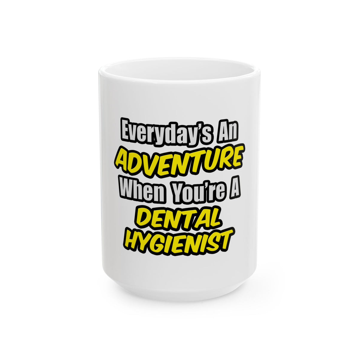 Everyday's An Adventure...Dental Hygienist - Ceramic Mug, (11oz, 15oz)
