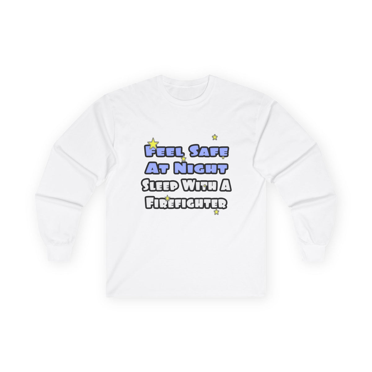Feel Safe At Night...Sleep With a Firefighter - Unisex Ultra Cotton Long Sleeve Tee