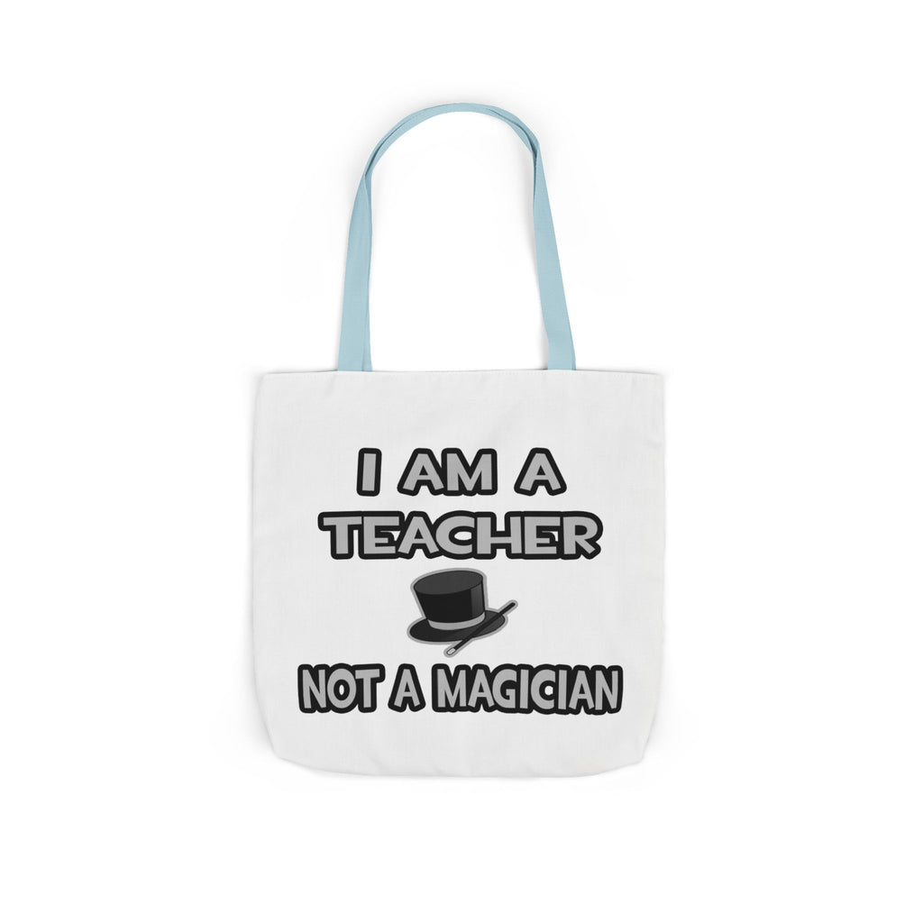 I Am A Teacher ... Not A Magician - Canvas Tote Bag, 5-Color Straps