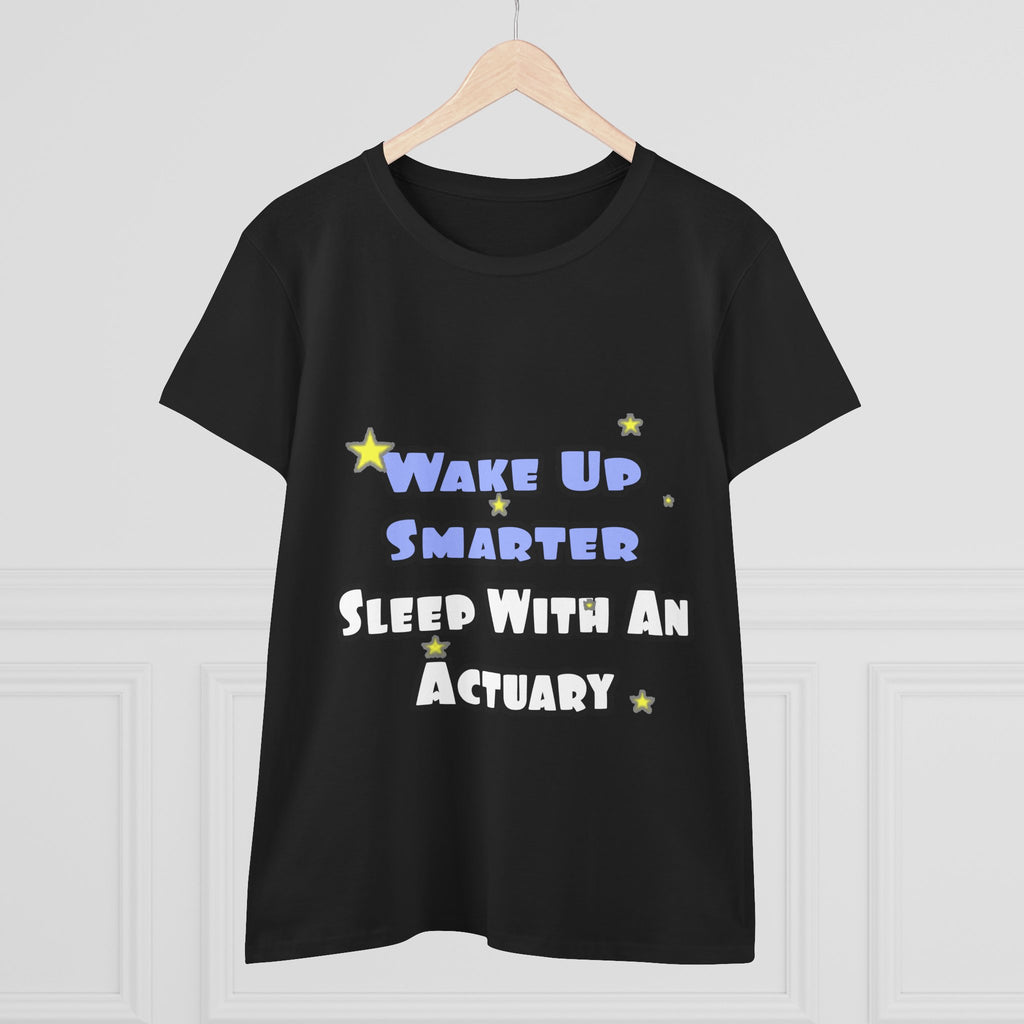 Wake Up Smarter...Sleep With an Actuary - Women's Midweight Cotton Tee