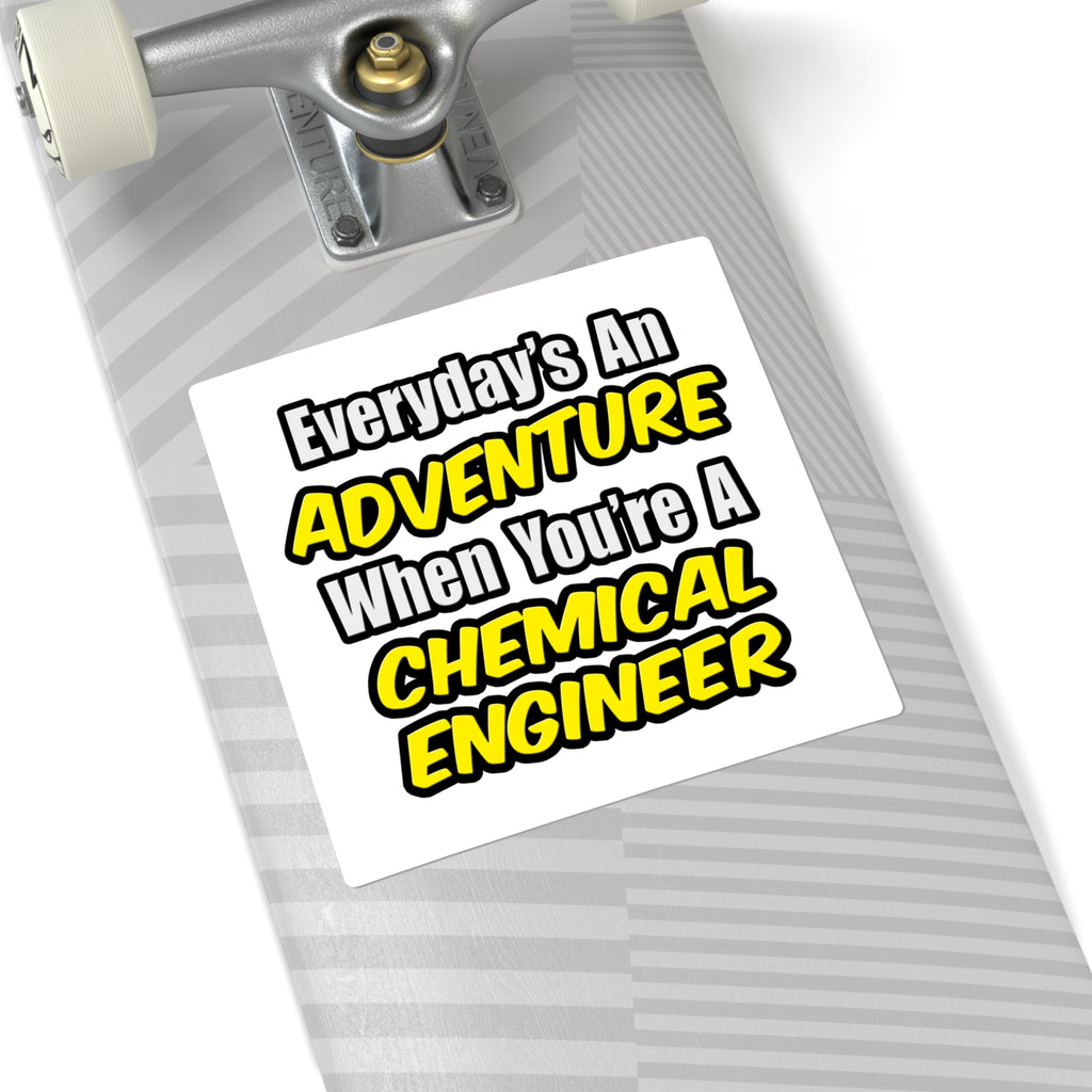 Everyday's An Adventure...Chemical Engineer - Square Stickers