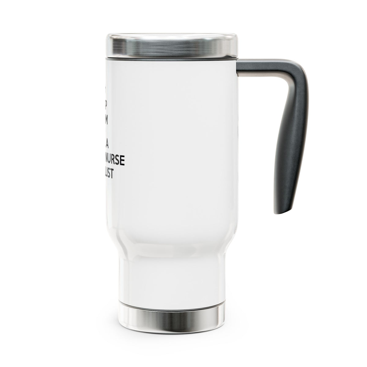 Keep Calm and Call a Clinical Nurse Specialist - Stainless Steel Travel Mug with Handle, 14oz