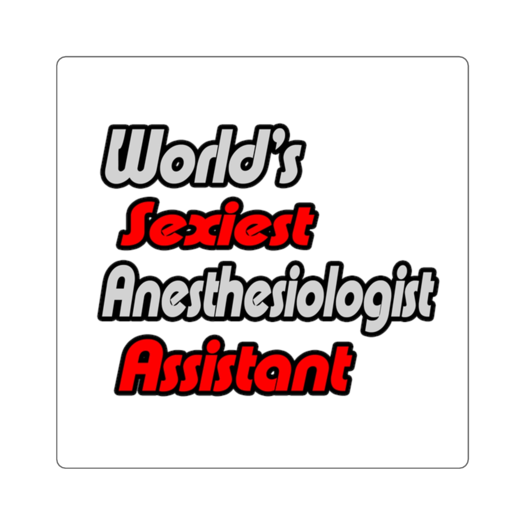World's Sexiest Anesthesiologist Assistant - Square Stickers