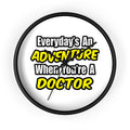 Everyday's An Adventure...Doctor - Wall Clock
