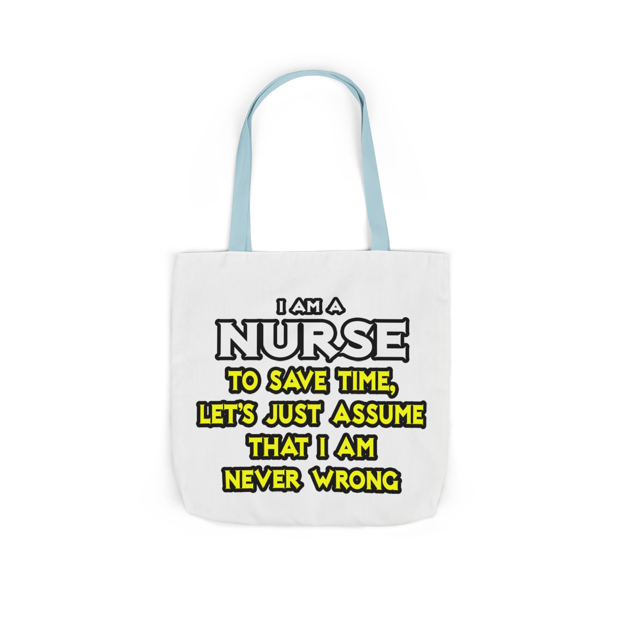 Nurse...Assume I Am Never Wrong - Canvas Tote Bag, 5-Color Straps
