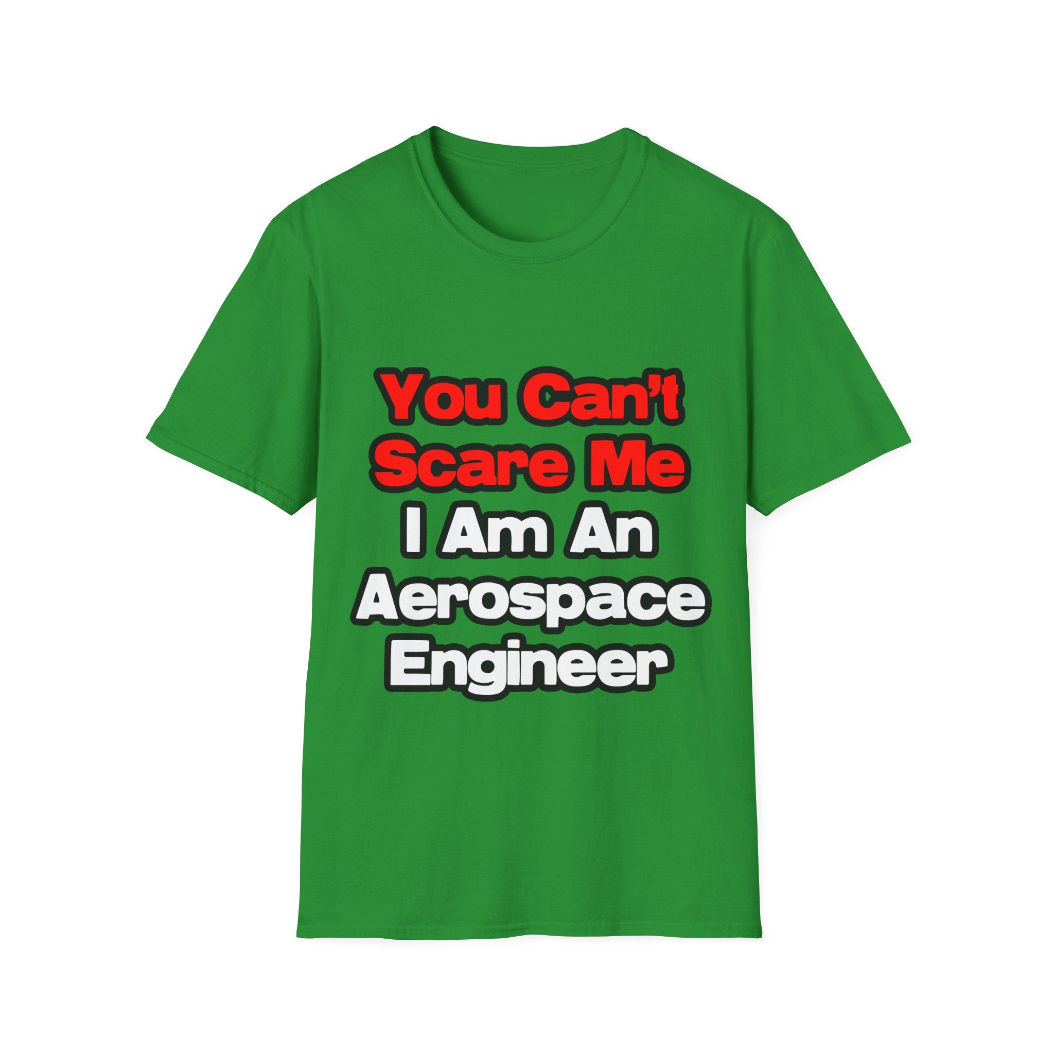 You Can't Scare Me...Aerospace Engineer - Unisex Softstyle T-Shirt