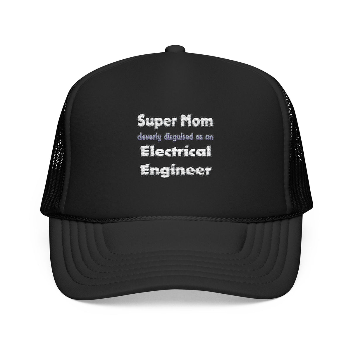 Super Mom ... Electrical Engineer - Foam Trucker Hat
