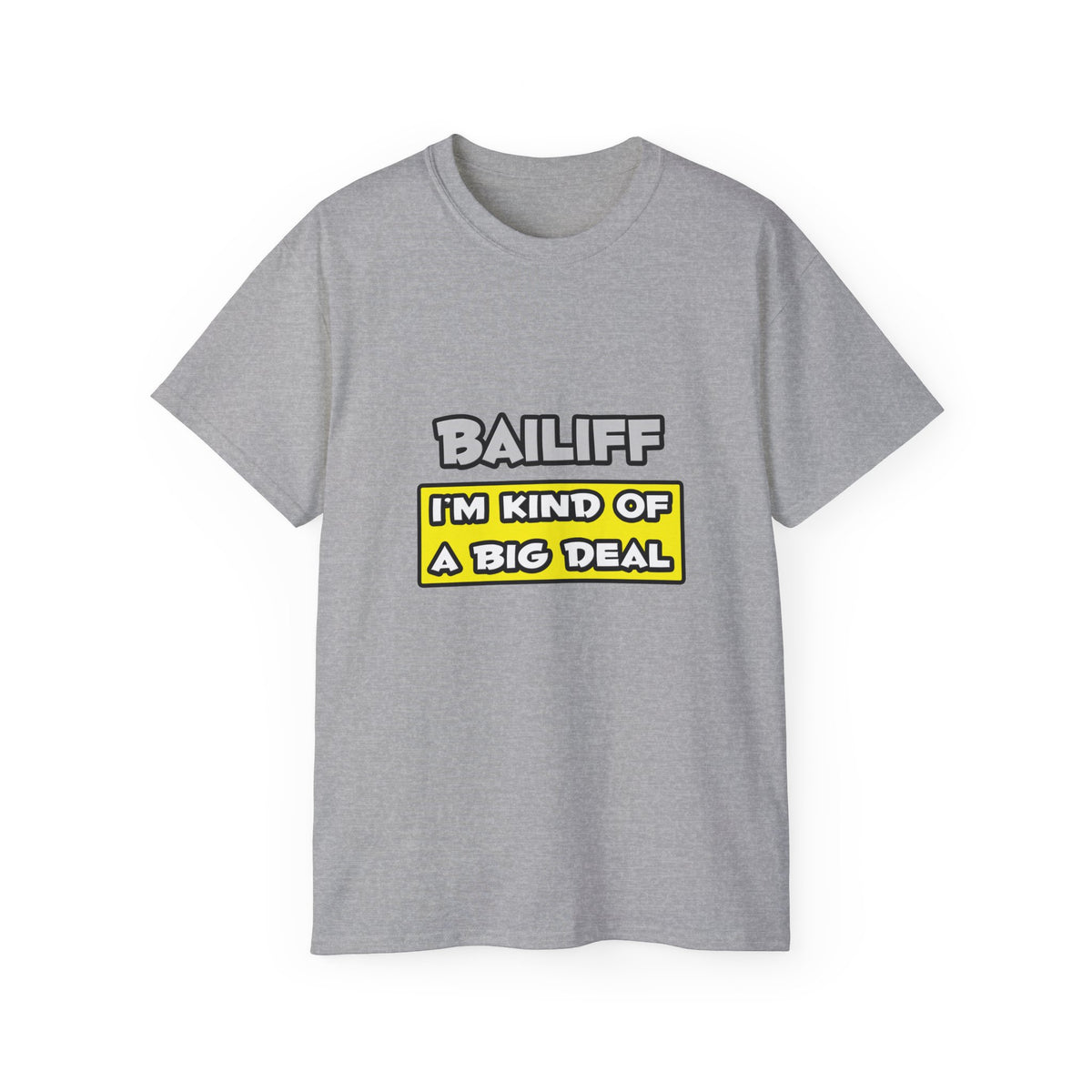Bailiff .. I'm Kind of a Big Deal - Unisex Ultra Cotton Tee