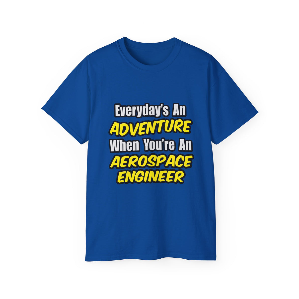 Everyday's An Adventure...Aerospace Engineer - Unisex Ultra Cotton Tee