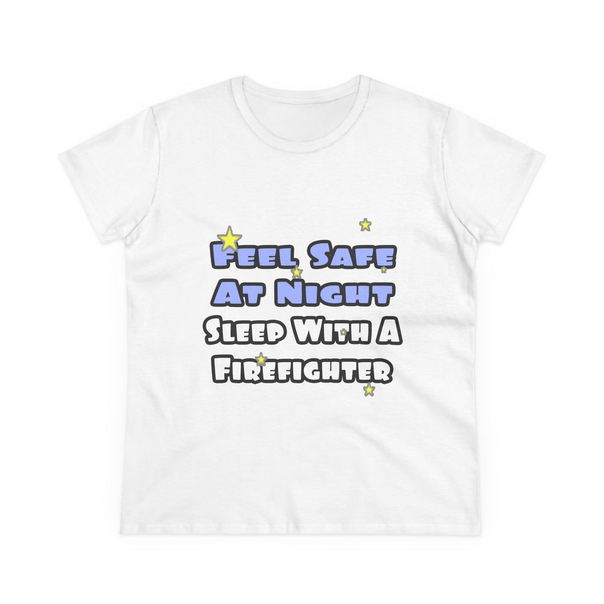 Feel Safe At Night...Sleep With a Firefighter - Women's Midweight Cotton Tee