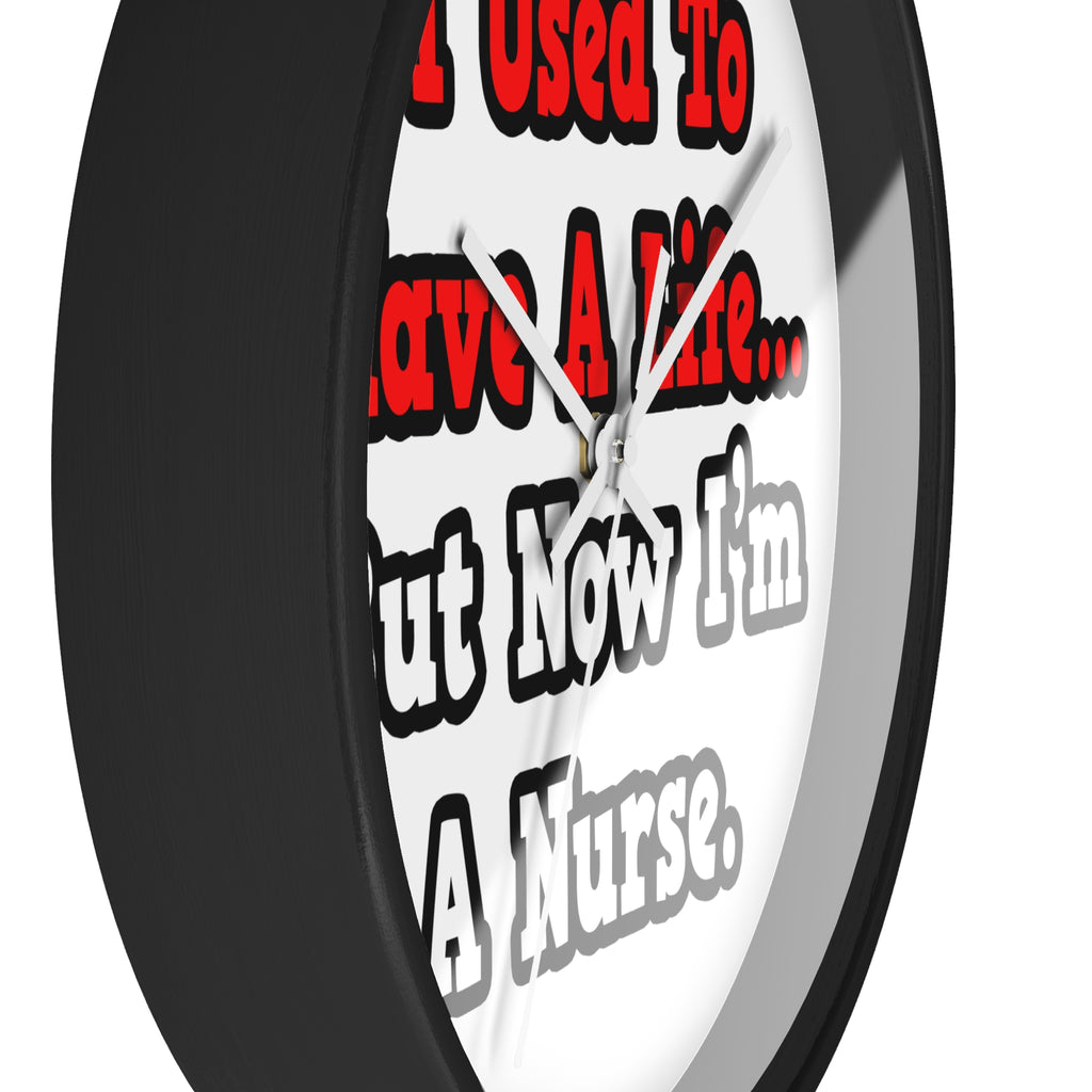I Used to Have a Life...Nurse - Wall Clock