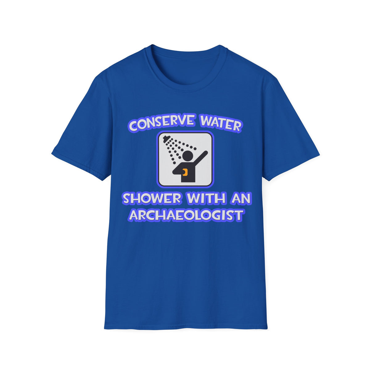 Conserve Water .. Shower With an Archaeologist - Unisex Softstyle T-Shirt