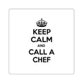 Keep Calm and Call a Chef - Square Stickers