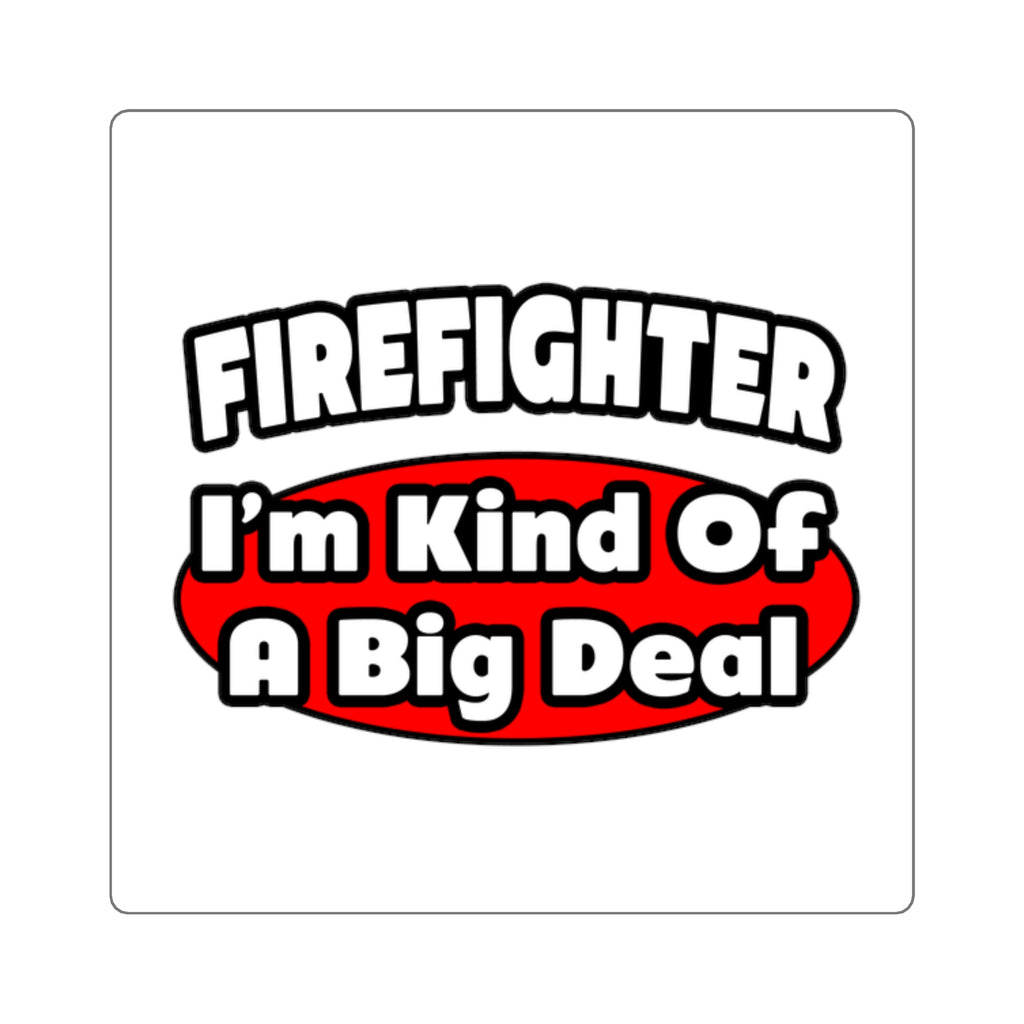 Firefighter...Big Deal - Square Stickers