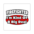 Firefighter...Big Deal - Square Stickers