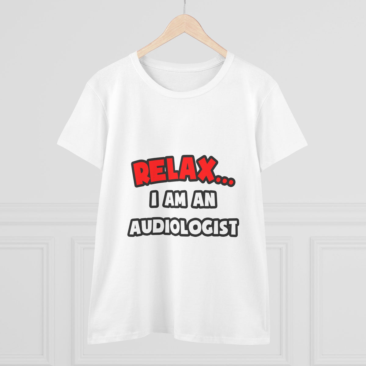 Relax ... I Am an Audiologist - Women's Midweight Cotton Tee