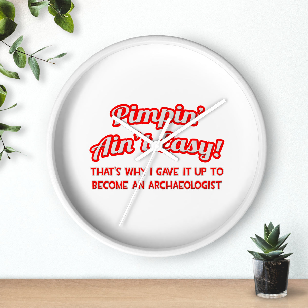 Pimpin' Ain't Easy .. Archaeologist - Wall Clock