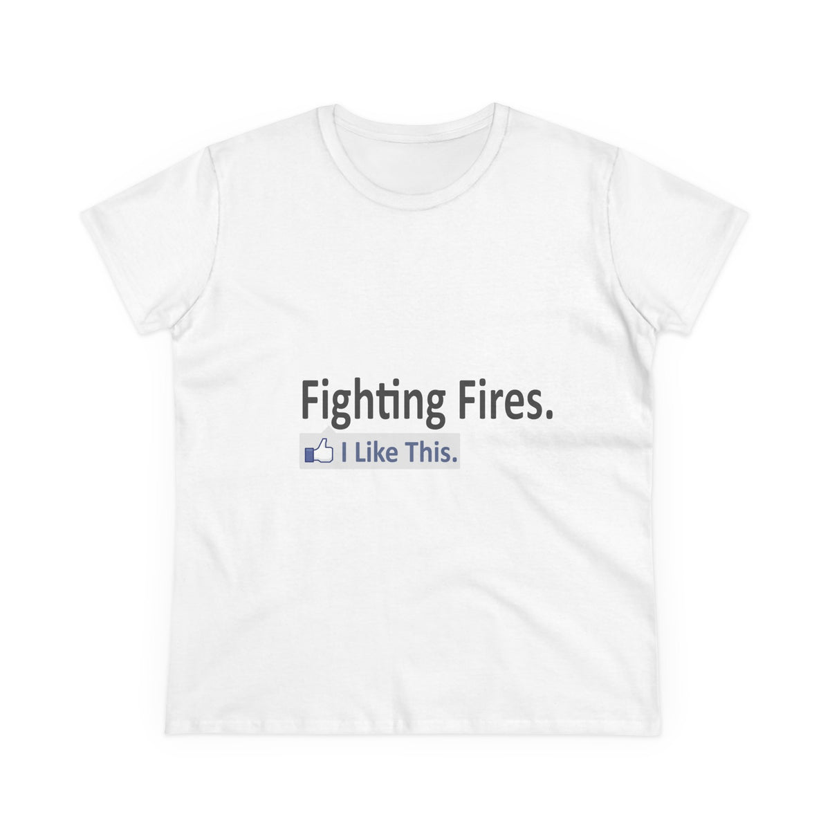 Fighting Fires...I Like This - Women's Midweight Cotton Tee