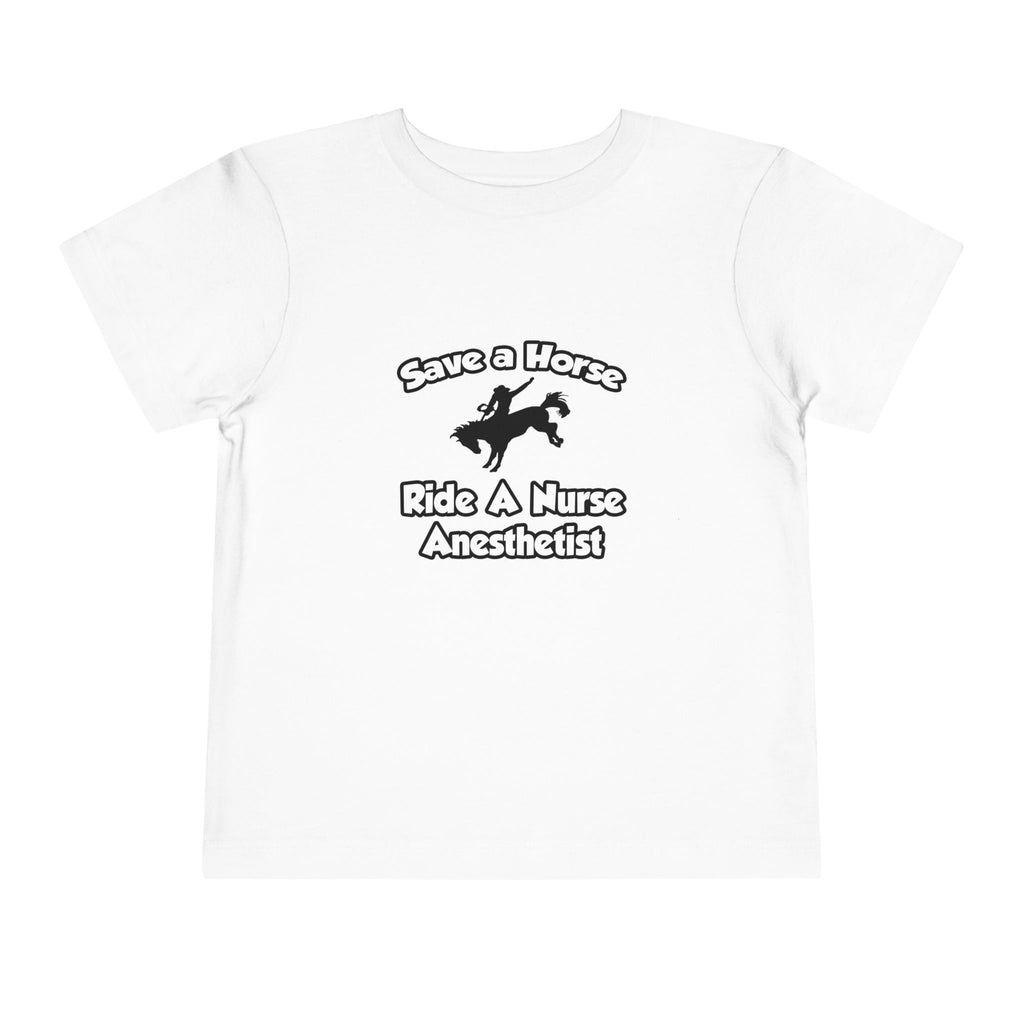 Save a Horse, Ride a Nurse Anesthetist - Toddler Short Sleeve Tee