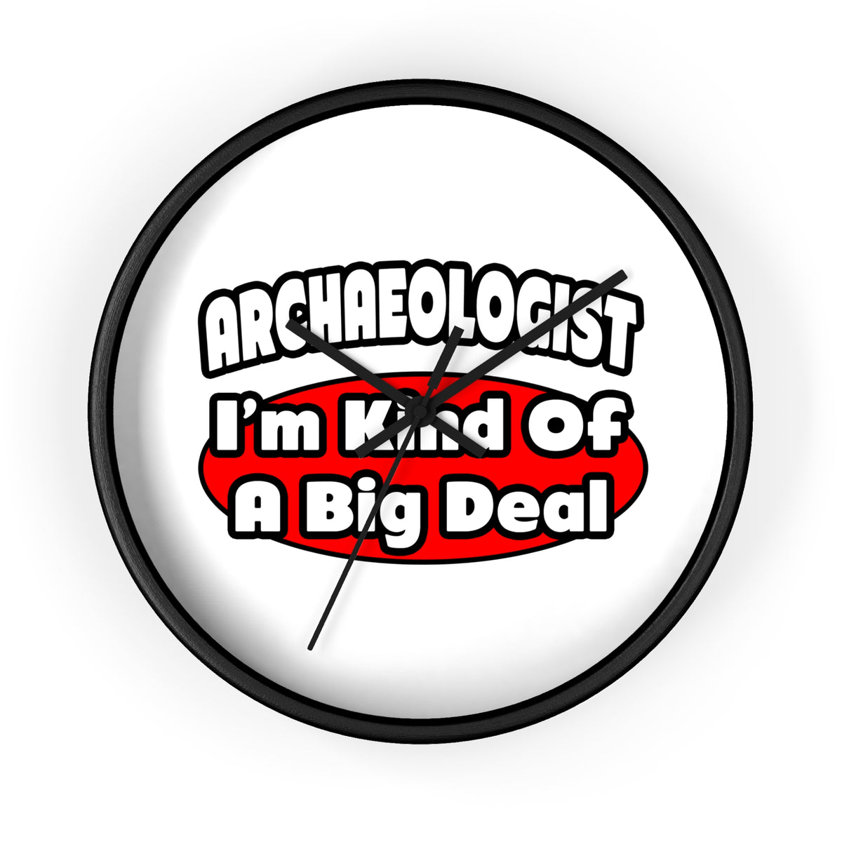 Archaeologist...Big Deal - Wall Clock