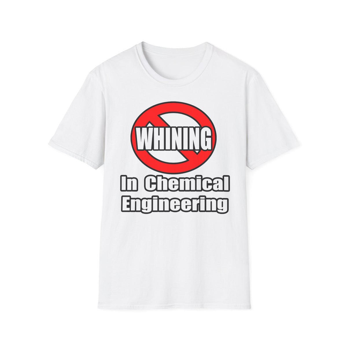 No Whining In Chemical Engineering - Unisex Softstyle T-Shirt