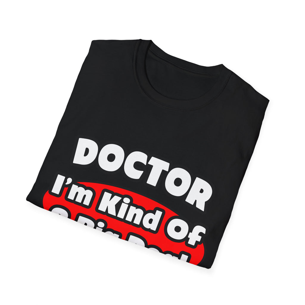 Doctor...Big Deal - Unisex Softstyle T-Shirt
