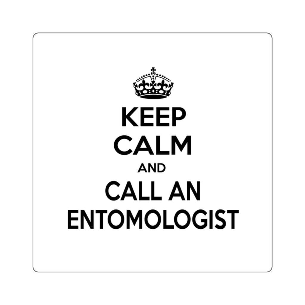 Keep Calm and Call an Entomologist - Square Stickers
