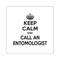 Keep Calm and Call an Entomologist - Square Stickers
