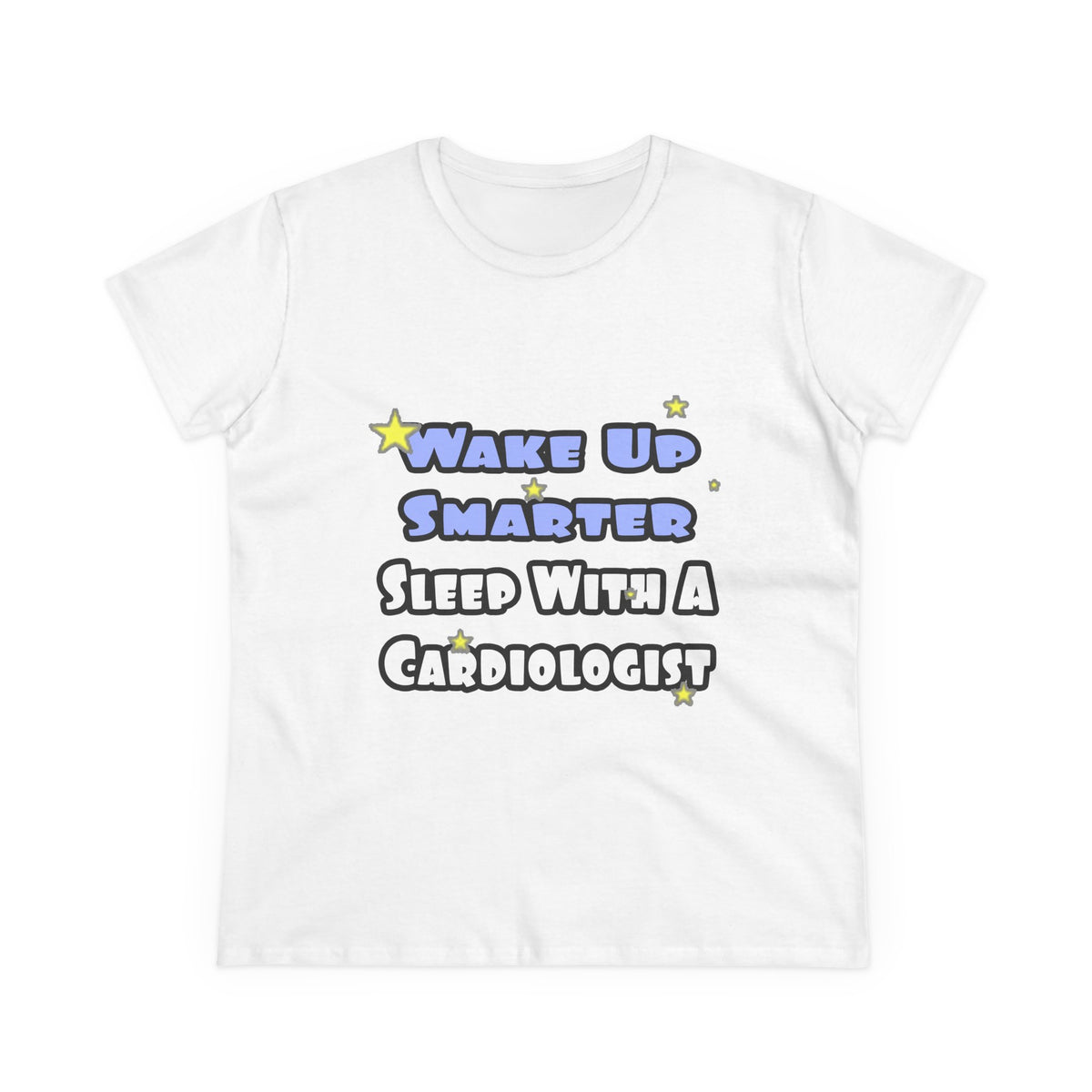 Wake Up Smarter...Sleep With a Cardiologist - Women's Midweight Cotton Tee