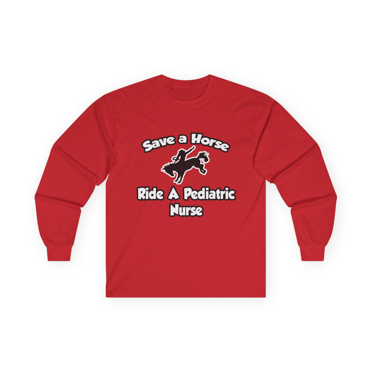 Save a Horse, Ride a Pediatric Nurse - Unisex Ultra Cotton Long Sleeve Tee