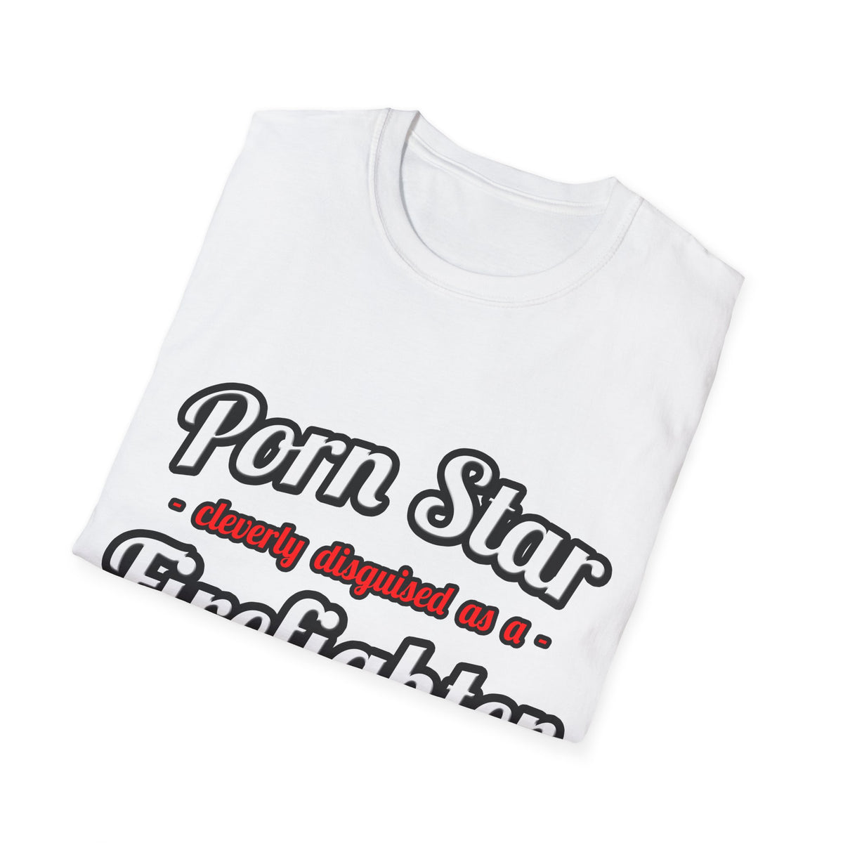 Porn Star...Firefighter - Unisex Softstyle T-Shirt
