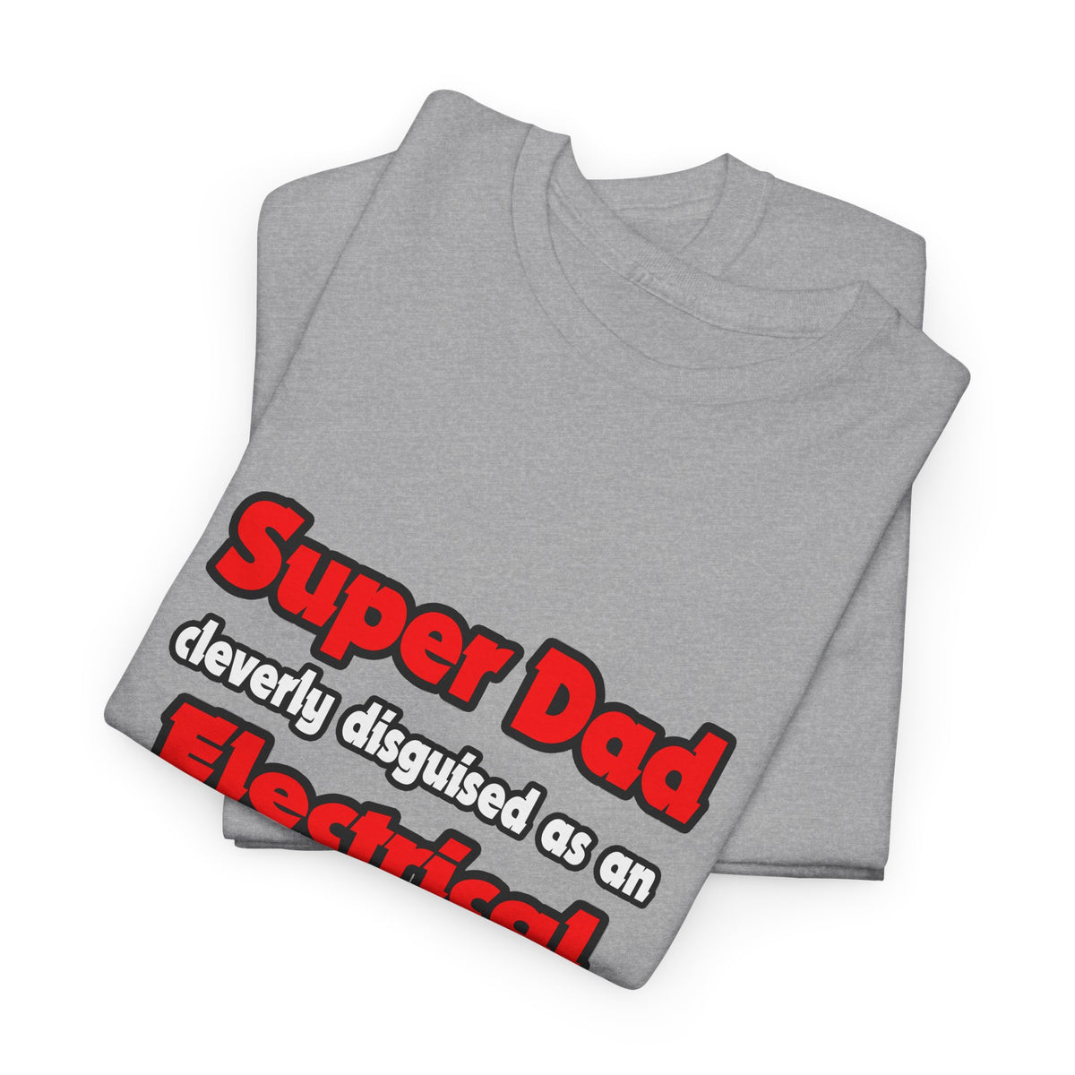 Super Dad ... Electrical Engineer - Unisex Heavy Cotton Tee