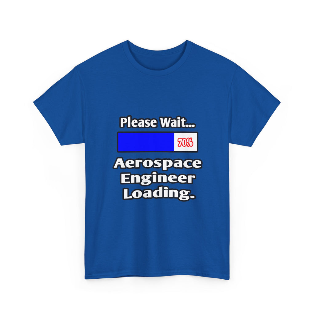 Please Wait...Aerospace Engineer Loading - Unisex Heavy Cotton Tee