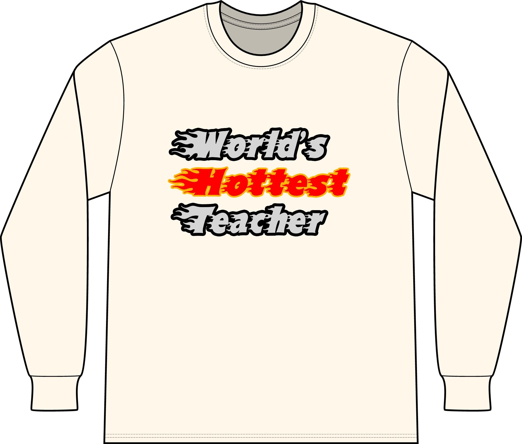 World's Hottest Teacher - Unisex Long Sleeve T-Shirt
