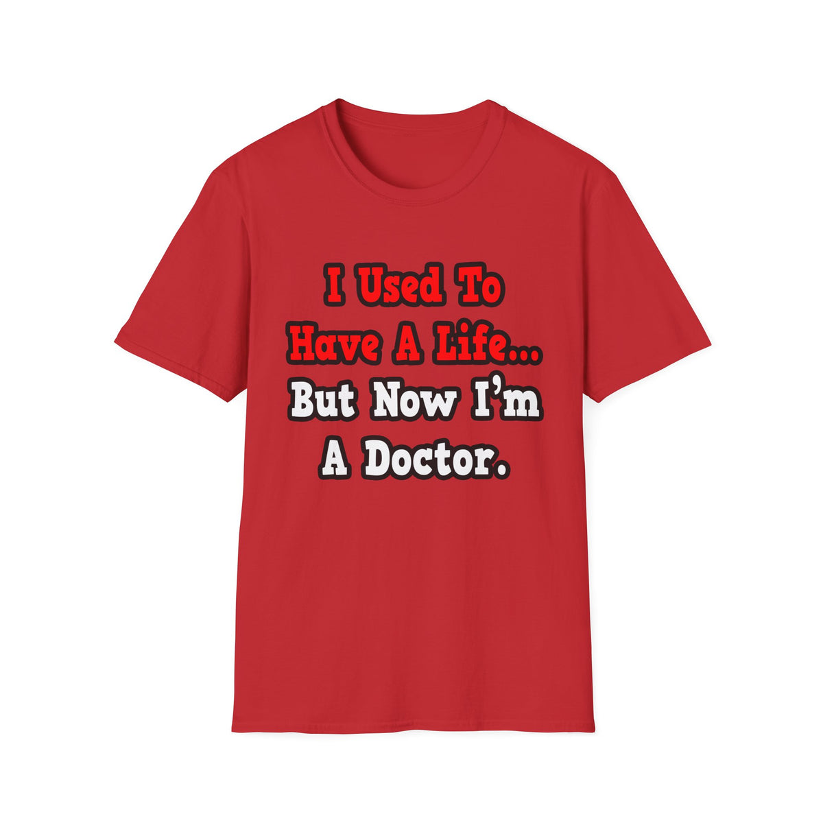 I Used to Have a Life...Doctor - Unisex Softstyle T-Shirt