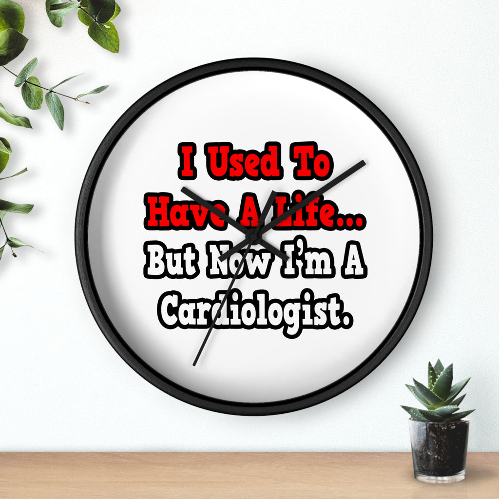 I Used to Have a Life...Cardiologist - Wall Clock