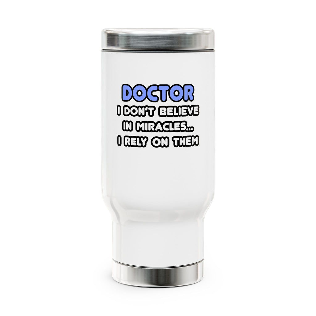 Miracles and Doctors - Stainless Steel Travel Mug with Handle, 14oz