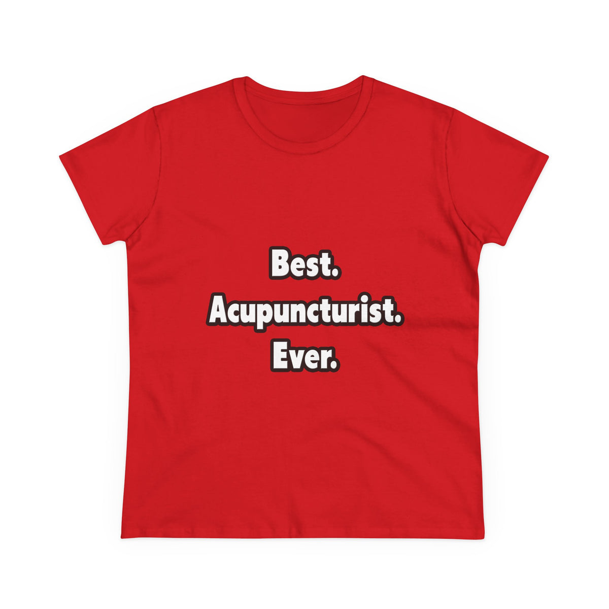 Best. Acupuncturist. Ever - Women's Midweight Cotton Tee