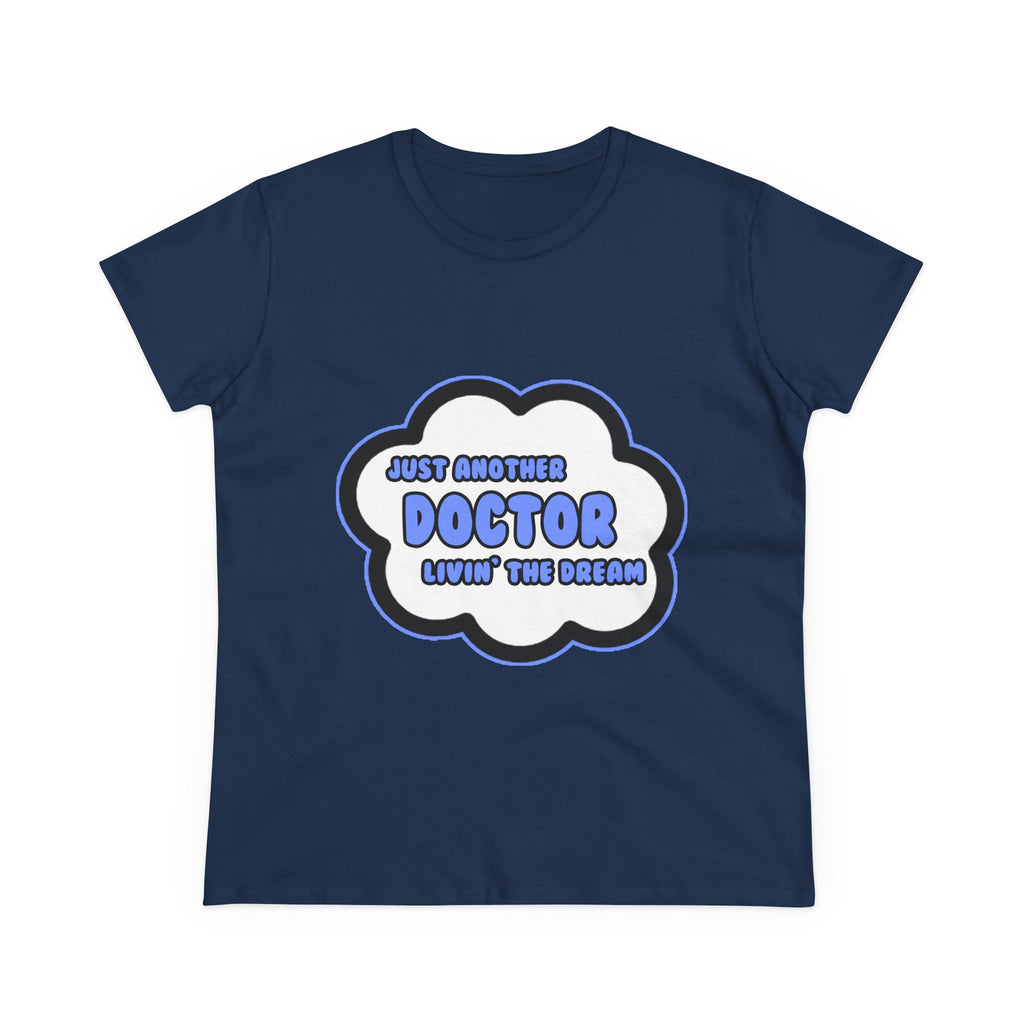 Doctor .. Livin' The Dream - Women's Midweight Cotton Tee